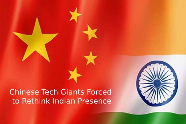 Chinese Tech Giants Forced to Rethink Indian Presence