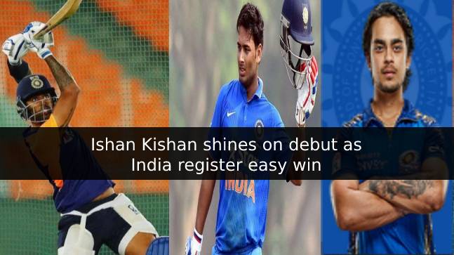 Ishan Kishan shines on debut as India register easy win
