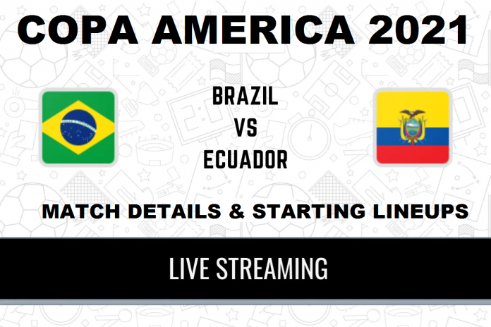 Brazil vs Ecuador Copa America 2021 : Match Details and Starting Lineups : How to watch Live Streaming
