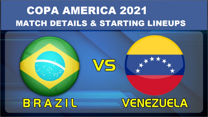 COPA AMERICA 2021 : Brazil vs Venezuela Match Preview and Starting Lineups