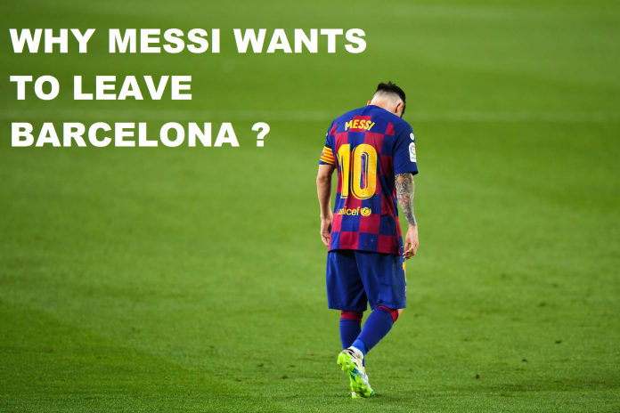 Why Messi wants to leave Barcelona after this season ?