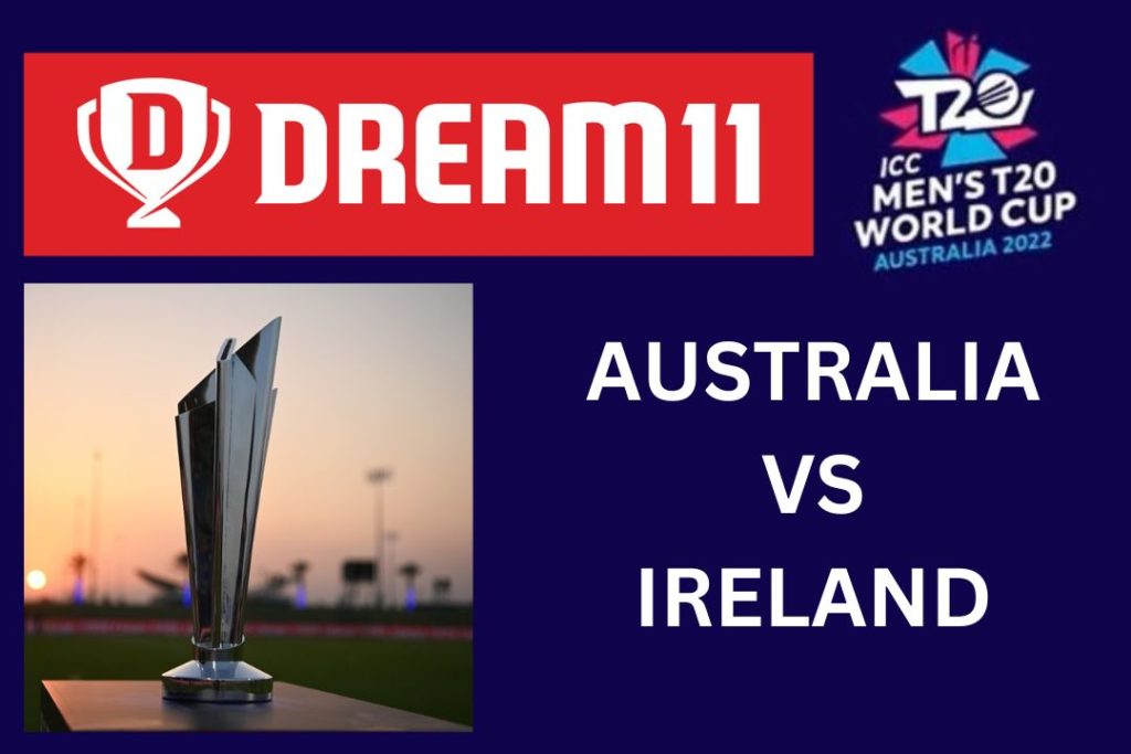 T20 World Cup 2022 : Australia vs Ireland Dream11 Prediction 