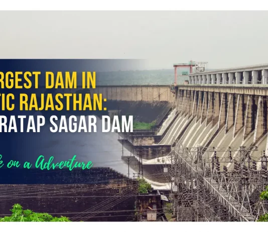 The Largest Dam in Majestic Rajasthan: Rana Pratap Sagar dam