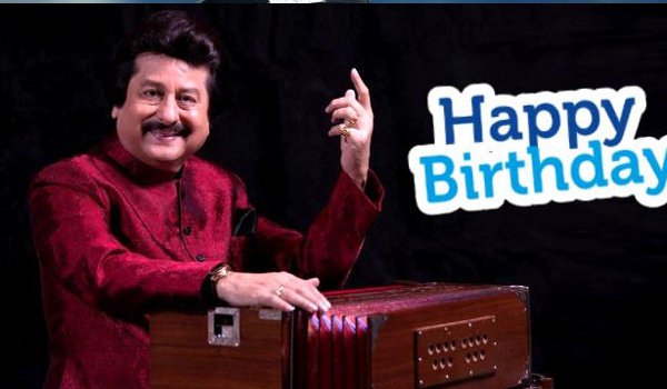 happy birthday Pankaj Udhas