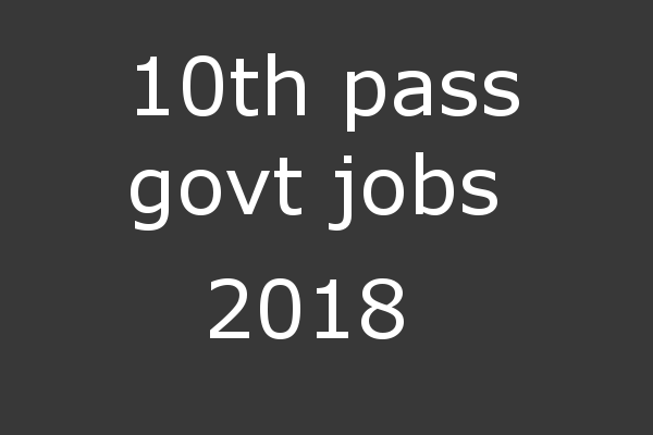 10th pass govt jobs apply soon