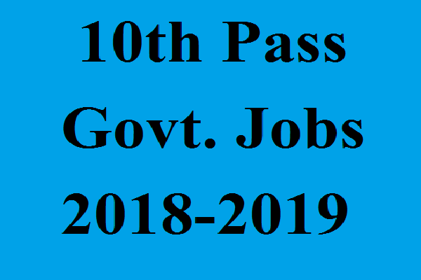 10th pass govt jobs 2018 apply soon