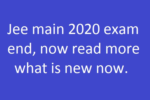 jee main 2020 exam end now read more what is new now